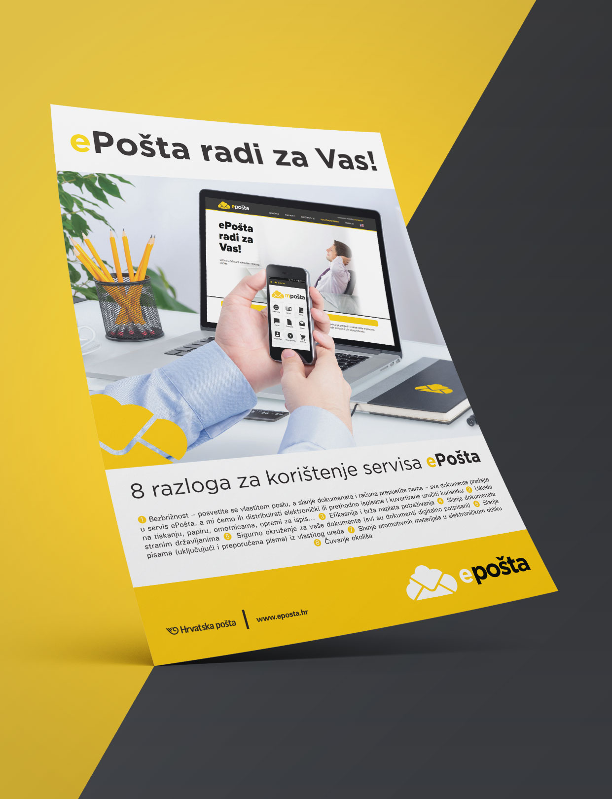 Dizajn oglasa za kampanju "ePošta radi za Vas" za Hrvatsku poštu. Na slici vidimo oglas koji se nalazi na žuto/tamnosivoj podlozi. Na oglasu vidimo korisnika koji u rukama drži mobilni uređaj sa upaljenom aplikacijom Hrvatske pošte kao i na monitoru laptopa koji se nalazi na radnom stolu ispred korisnika.